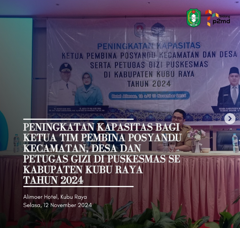 Peningkatan Kapasitas bagi Ketua Tim Pembina Posyandu Kecamatan, Desa dan Petugas Gizi di Puskesmas Kabupaten Kubu Raya Tahun 2024